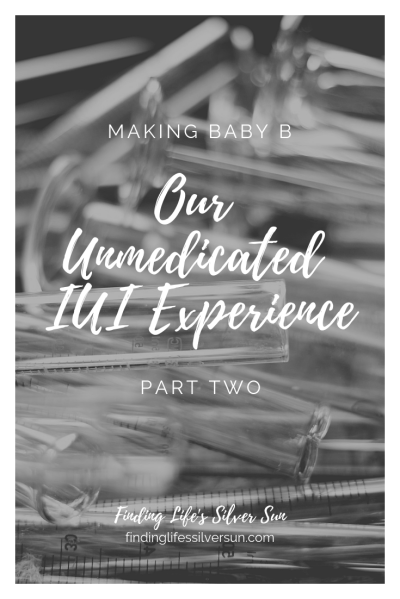 Unmedicated IUI, part two || Finding Life's Silver Sun